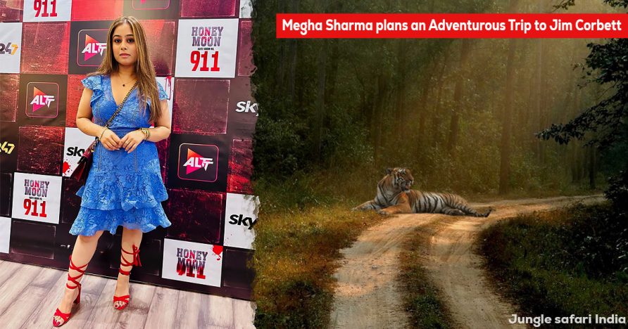 Megha Sharma plans an Adventurous Trip to Jim Corbett